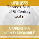 Thomas Blug - 21St Century Guitar cd musicale di Thomas Blug