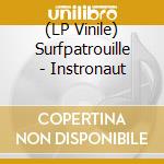 (LP Vinile) Surfpatrouille - Instronaut vinile