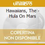 Hawaiians, The - Hula On Mars cd