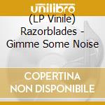 (LP Vinile) Razorblades - Gimme Some Noise vinile