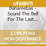 Bahareebas - Sound The Bell For The Last Round cd