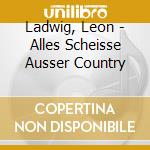 Ladwig, Leon - Alles Scheisse Ausser Country cd