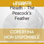 Fleadh - The Peacock's Feather cd musicale di Fleadh