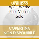 V/C - Werke Fuer Violine Solo cd