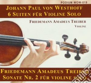 Johann Paul Westhoff / Friedemann Amadeus Treiber - 6 Suiten Fur Violine Solo / Sonate N0.2 Fur Violine Solo cd musicale di Westhoff & Treiber