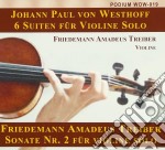 Johann Paul Westhoff / Friedemann Amadeus Treiber - 6 Suiten Fur Violine Solo / Sonate N0.2 Fur Violine Solo