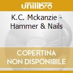 K.C. Mckanzie - Hammer & Nails cd