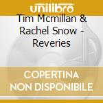 Tim Mcmillan & Rachel Snow - Reveries cd musicale