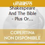 Shakespeare And The Bible - Plus Or Minus Zero cd musicale di Shakespeare And The Bible