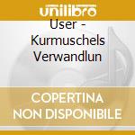 User - Kurmuschels Verwandlun cd musicale di User