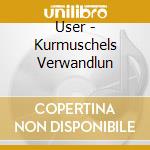 User - Kurmuschels Verwandlun cd