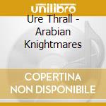 Ure Thrall - Arabian Knightmares cd