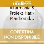 Alfarmania & Proiekt Hat - Mardromd Dodsstrom cd musicale di Alfarmania & Proiekt Hat