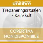 Trepaneringsritualen - Kainskult cd
