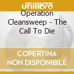 Operation Cleansweep - The Call To Die cd musicale