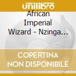 African Imperial Wizard - Nzinga Mbande cd musicale