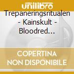 Trepaneringsritualen - Kainskult - Bloodred Edition cd