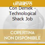 Con Demek - Technological Shack Job cd