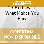 Der Blutharsch - What Makes You Pray cd