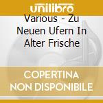 Various - Zu Neuen Ufern In Alter Frische cd