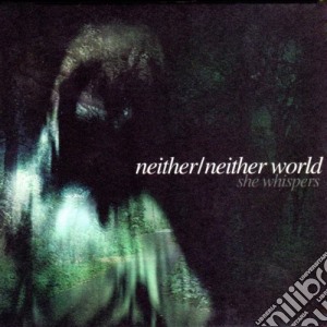 Neither Neither World - She Whispers cd musicale
