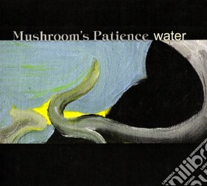 Mushroom's Patience - Water cd musicale