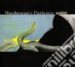 Mushroom's Patience - Water cd
