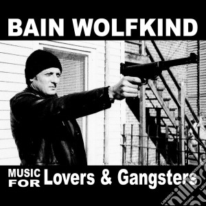 Bain Wolfkind - Music For Lovers And Gangsters cd musicale di Wolfkind Bain