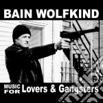 Bain Wolfkind - Music For Lovers And Gangsters cd