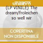 (LP VINILE) The dream/froleichen so well wir
