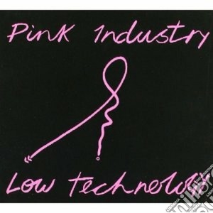 Pink Industry - Low Technology cd musicale di Industry Pink