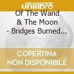 Of The Wand & The Moon - Bridges Burned And Hands Of Time cd