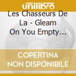 Les Chasseurs De La - Gleam On You Empty Gem cd