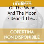 Of The Wand And The Moon - Behold The Trees cd