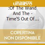 :Of The Wand And The - Time'S Out Of Reach cd