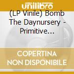 (LP Vinile) Bomb The Daynursery - Primitive Perversions 1981-83 (4 Lp) vinile