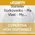Stanislav Gorkovenko - Ma Vlast - My Country cd musicale di Stanislav Gorkovenko