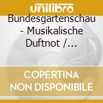 Bundesgartenschau - Musikalische Duftnot / Various cd