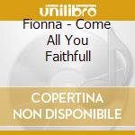 Fionna - Come All You Faithfull cd