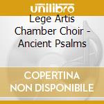 Lege Artis Chamber Choir - Ancient Psalms cd