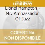 Lionel Hampton - Mr. Ambassador Of Jazz cd musicale di Lionel Hampton