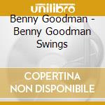 Benny Goodman - Benny Goodman Swings cd musicale di Benny Goodman