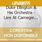Duke Ellington & His Orchestra - Live At Carnegie Hall cd