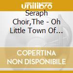 Seraph Choir,The - Oh Little Town Of Bethlehem cd