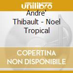 Andre' Thibault - Noel Tropical cd