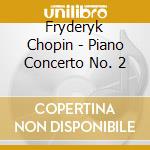 Fryderyk Chopin - Piano Concerto No. 2 cd musicale di Fryderyk Chopin