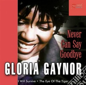 Gloria Gaynor - Never Can Say Goodbye cd musicale di Gloria Gaynor