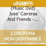 (Music Dvd) Jose' Carreras And Friends - Jose' Carreras And Friends