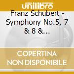 Franz Schubert - Symphony No.5, 7 & 8 & Die Z (2 Cd) cd musicale di Schubert, F.
