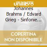 Johannes Brahms / Edvard Grieg - Sinfonie 1 In C Minor, Op (2 Cd) cd musicale di Brahms & Grieg